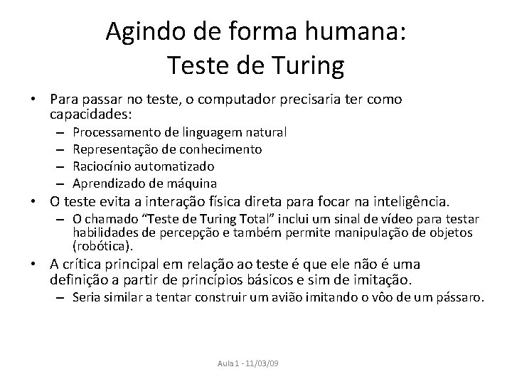 Agindo de forma humana: Teste de Turing • Para passar no teste, o computador