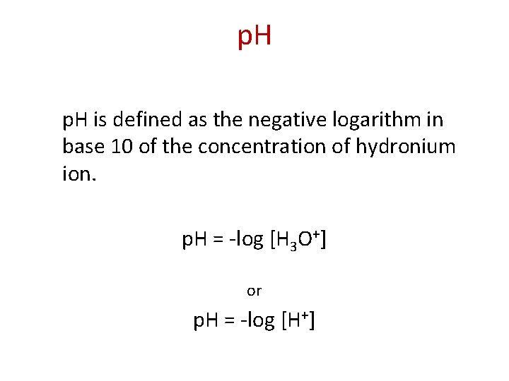 p. H is defined as the negative logarithm in base 10 of the concentration