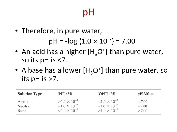 p. H • Therefore, in pure water, p. H = -log (1. 0 10