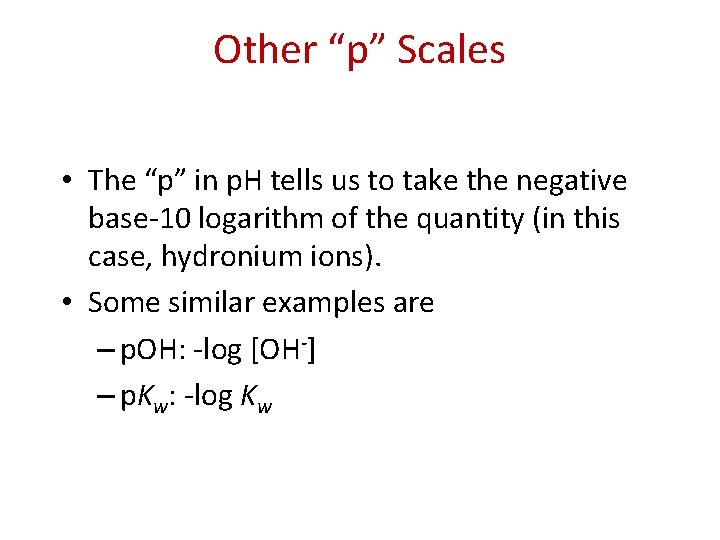 Other “p” Scales • The “p” in p. H tells us to take the