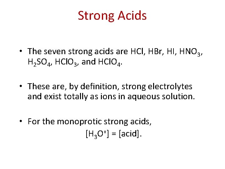 Strong Acids • The seven strong acids are HCl, HBr, HI, HNO 3, H