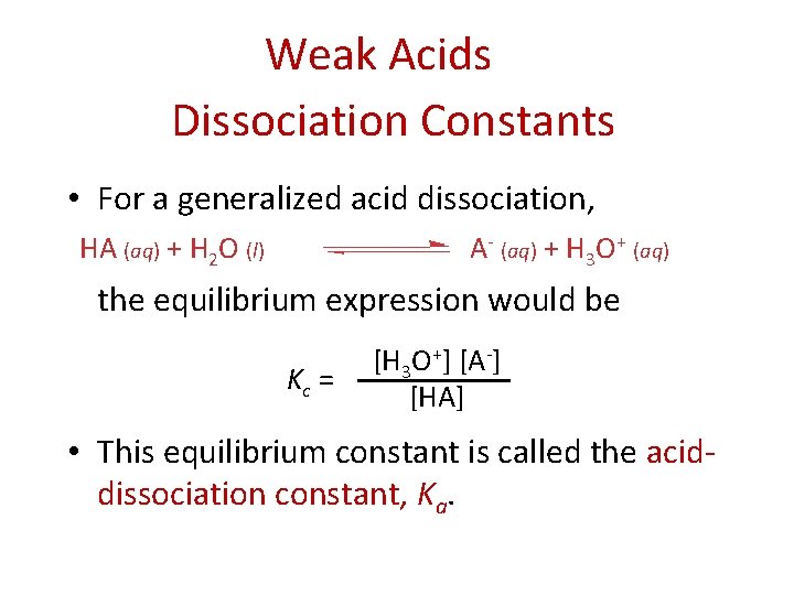 Weak Acids Dissociation Constants • For a generalized acid dissociation, HA (aq) + H