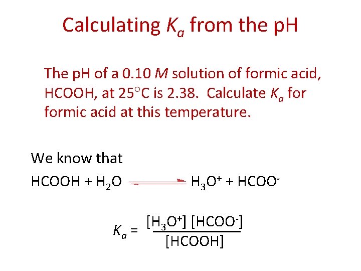 Calculating Ka from the p. H The p. H of a 0. 10 M