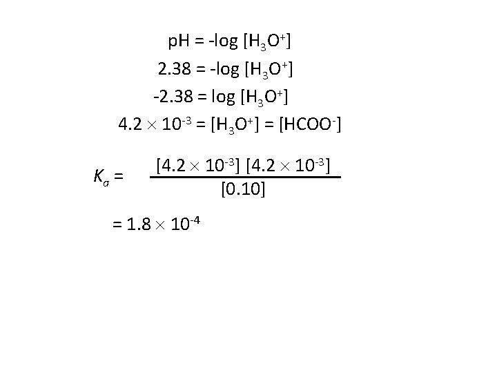 p. H = -log [H 3 O+] 2. 38 = -log [H 3 O+]