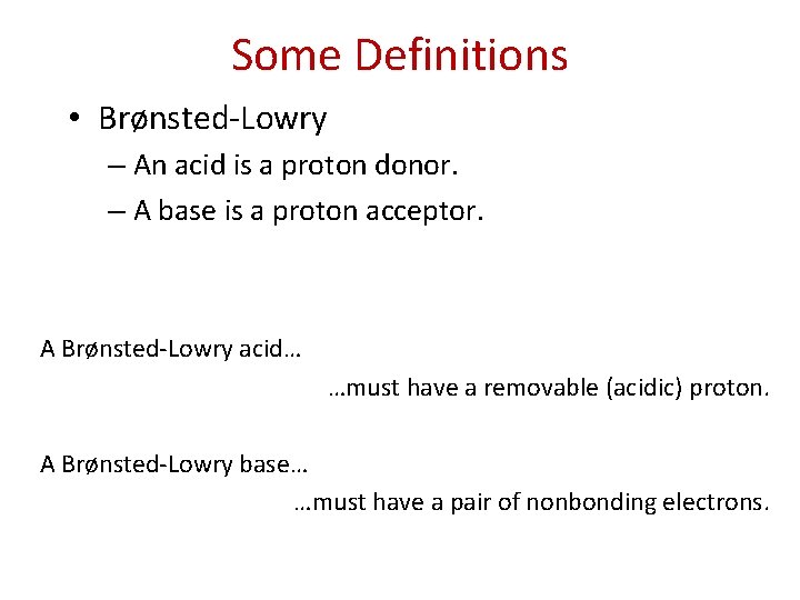 Some Definitions • Brønsted-Lowry – An acid is a proton donor. – A base