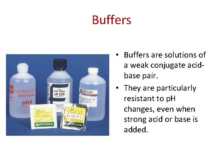 Buffers • Buffers are solutions of a weak conjugate acidbase pair. • They are