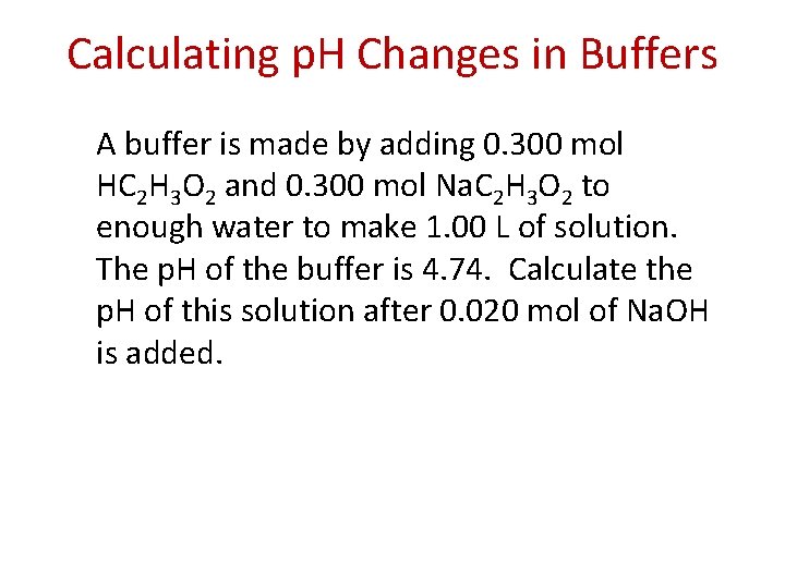 Calculating p. H Changes in Buffers A buffer is made by adding 0. 300