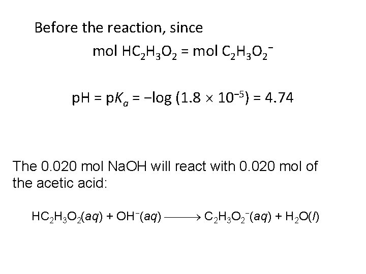 Before the reaction, since mol HC 2 H 3 O 2 = mol C