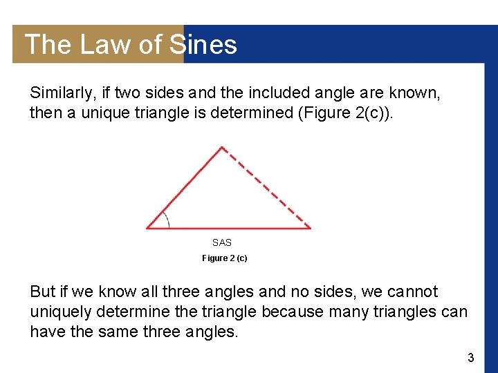 The Law of Sines Similarly, if two sides and the included angle are known,