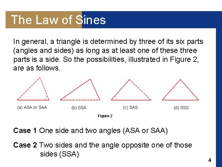 The Law of Sines In general, a triangle is determined by three of its