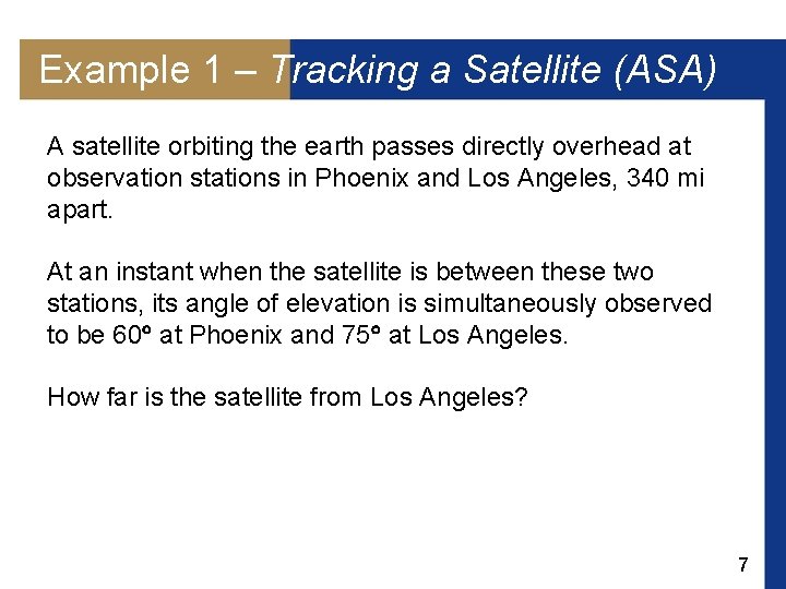 Example 1 – Tracking a Satellite (ASA) A satellite orbiting the earth passes directly