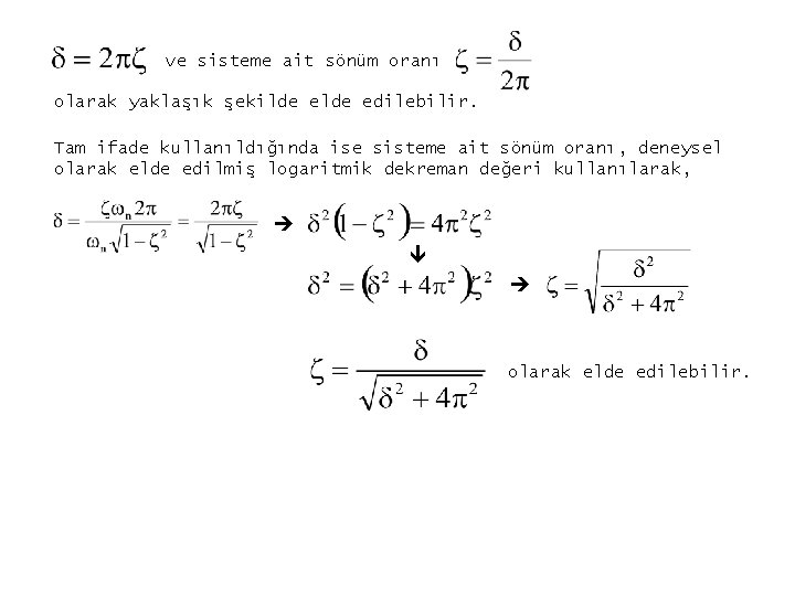 ve sisteme ait sönüm oranı olarak yaklaşık şekilde edilebilir. Tam ifade kullanıldığında ise sisteme