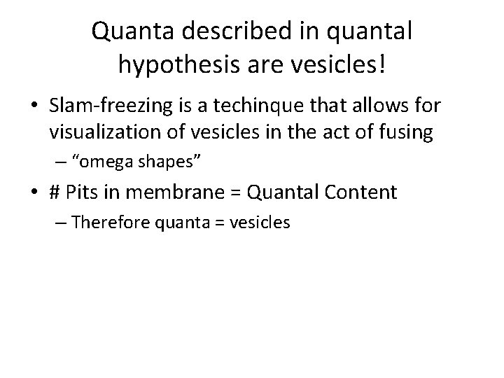 Quanta described in quantal hypothesis are vesicles! • Slam-freezing is a techinque that allows