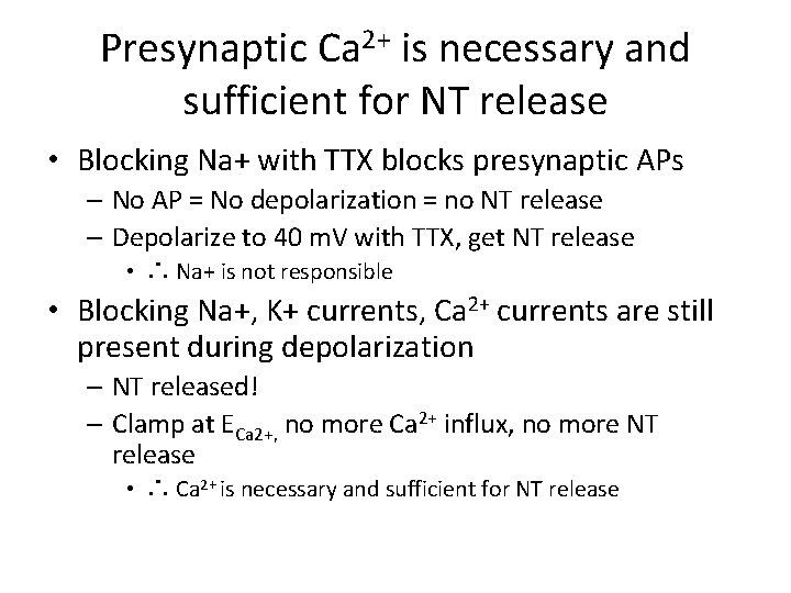 Presynaptic Ca 2+ is necessary and sufficient for NT release • Blocking Na+ with