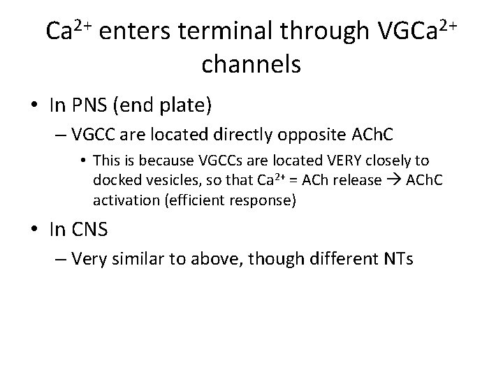 Ca 2+ enters terminal through VGCa 2+ channels • In PNS (end plate) –