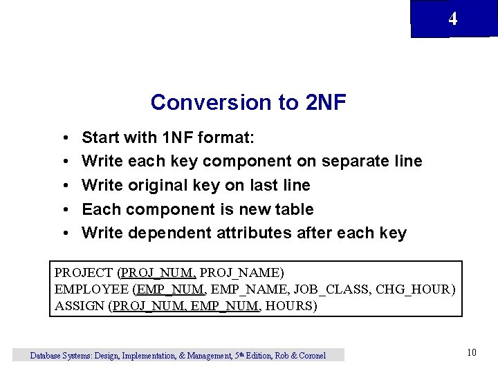 4 Conversion to 2 NF • • • Start with 1 NF format: Write