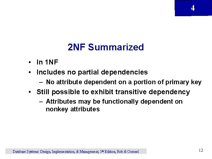 4 2 NF Summarized • In 1 NF • Includes no partial dependencies –