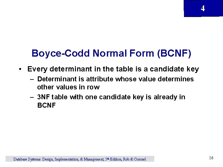 4 Boyce-Codd Normal Form (BCNF) • Every determinant in the table is a candidate 4 Boyce-Codd Normal Form (BCNF) • Every determinant in the table is a candidate