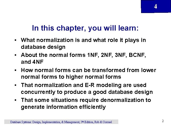 4 In this chapter, you will learn: • What normalization is and what role