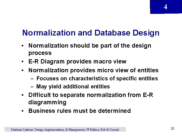 4 Normalization and Database Design • Normalization should be part of the design process