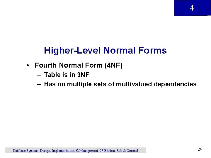 4 Higher-Level Normal Forms • Fourth Normal Form (4 NF) – Table is in