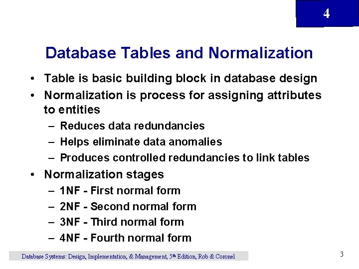 4 Database Tables and Normalization • Table is basic building block in database design 4 Database Tables and Normalization • Table is basic building block in database design
