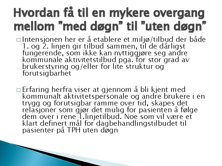 Hvordan få til en mykere overgang mellom ”med døgn” til ”uten døgn” � Intensjonen