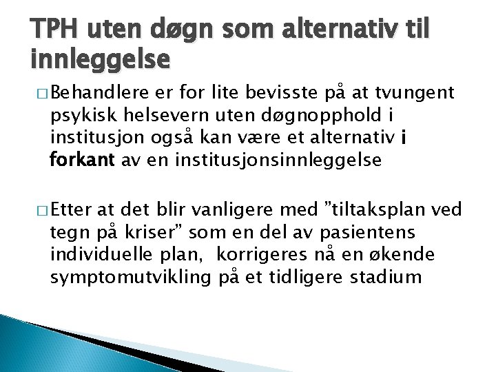 TPH uten døgn som alternativ til innleggelse � Behandlere er for lite bevisste på