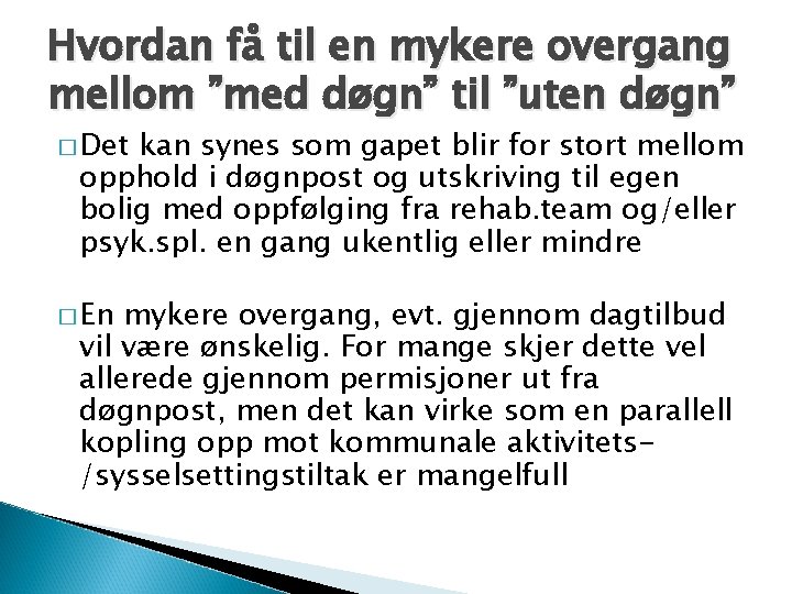 Hvordan få til en mykere overgang mellom ”med døgn” til ”uten døgn” � Det