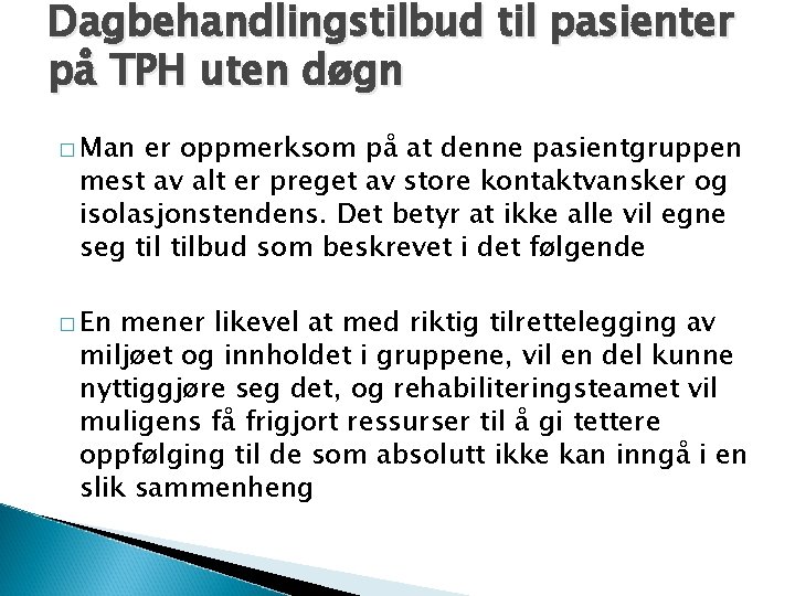 Dagbehandlingstilbud til pasienter på TPH uten døgn � Man er oppmerksom på at denne