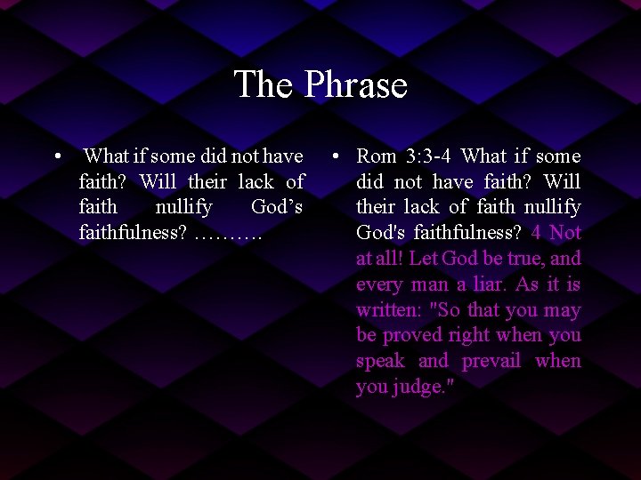 The Phrase • What if some did not have faith? Will their lack of