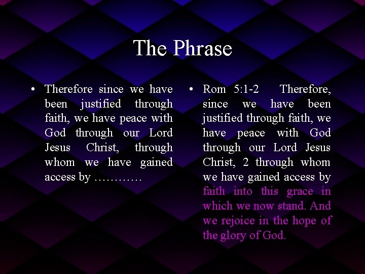 The Phrase • Therefore since we have been justified through faith, we have peace