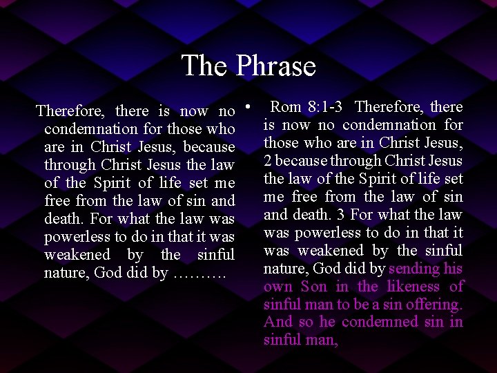The Phrase Therefore, there is now no • Rom 8: 1 -3 Therefore, there