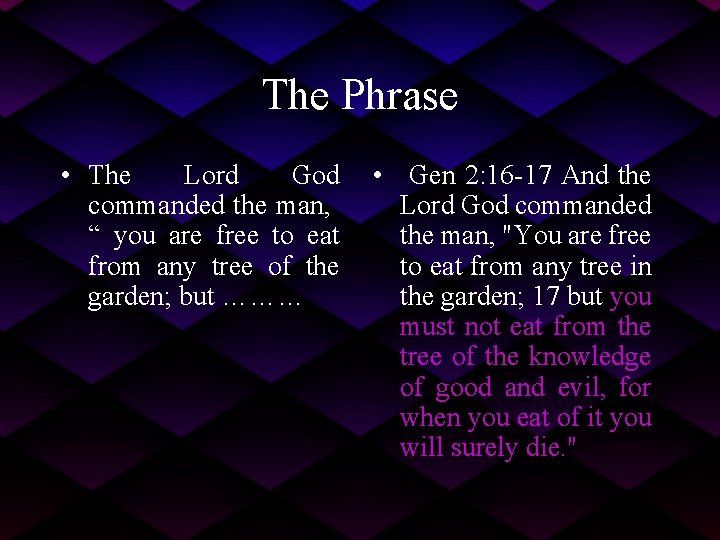 The Phrase • The Lord God commanded the man, “ you are free to
