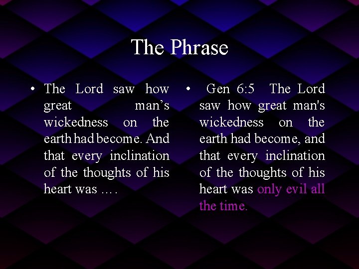 The Phrase • The Lord saw how great man’s wickedness on the earth had