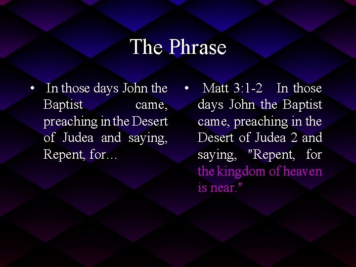 The Phrase • In those days John the Baptist came, preaching in the Desert