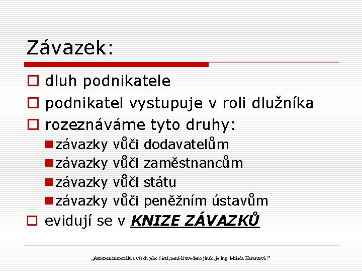 Závazek: o dluh podnikatele o podnikatel vystupuje v roli dlužníka o rozeznáváme tyto druhy: