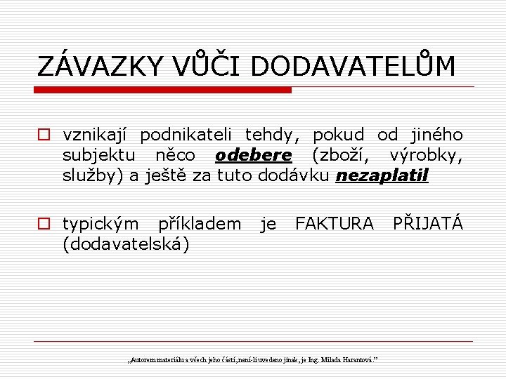 ZÁVAZKY VŮČI DODAVATELŮM o vznikají podnikateli tehdy, pokud od jiného subjektu něco odebere (zboží,