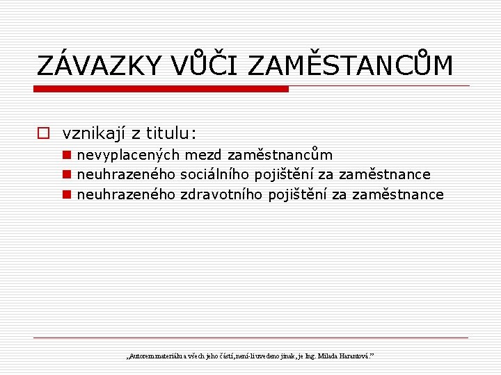 ZÁVAZKY VŮČI ZAMĚSTANCŮM o vznikají z titulu: n nevyplacených mezd zaměstnancům n neuhrazeného sociálního