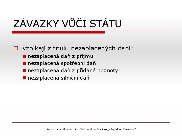 ZÁVAZKY VŮČI STÁTU o vznikají z titulu nezaplacených daní: n n nezaplacená daň z