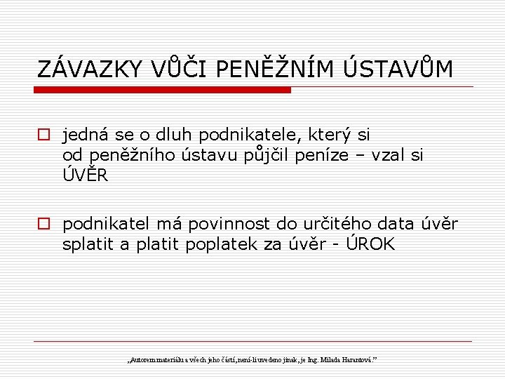 ZÁVAZKY VŮČI PENĚŽNÍM ÚSTAVŮM o jedná se o dluh podnikatele, který si od peněžního