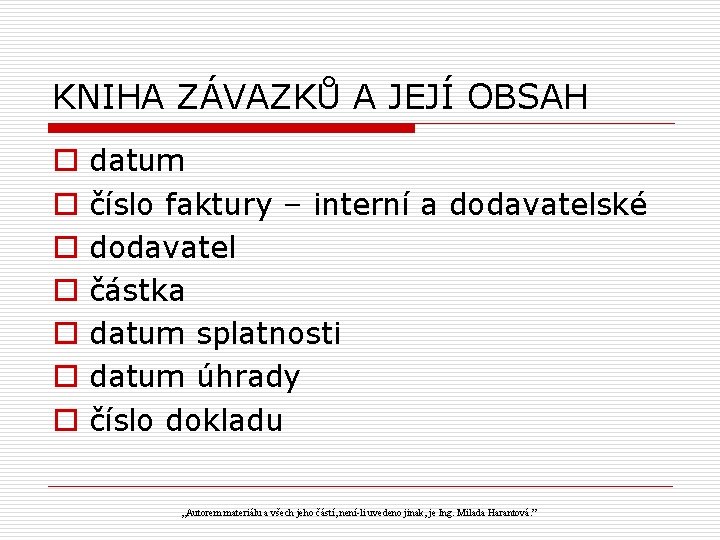 KNIHA ZÁVAZKŮ A JEJÍ OBSAH o o o o datum číslo faktury – interní