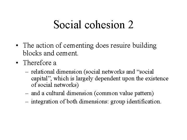 Social cohesion 2 • The action of cementing does resuire building blocks and cement.