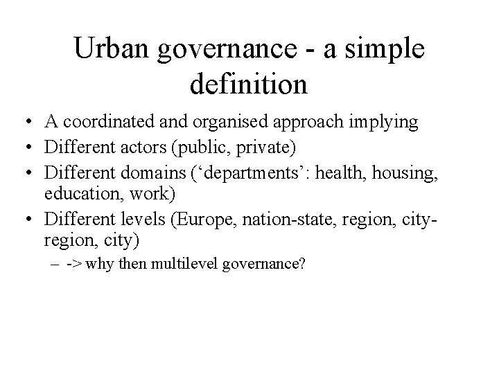 Urban governance - a simple definition • A coordinated and organised approach implying •