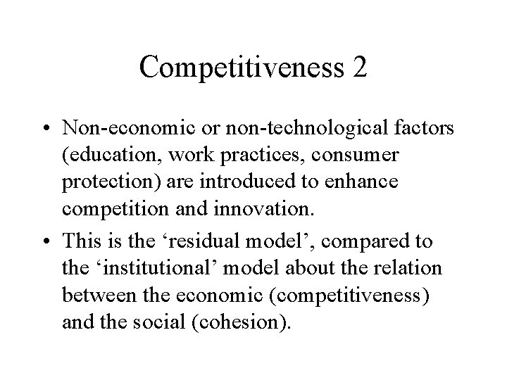 Competitiveness 2 • Non-economic or non-technological factors (education, work practices, consumer protection) are introduced