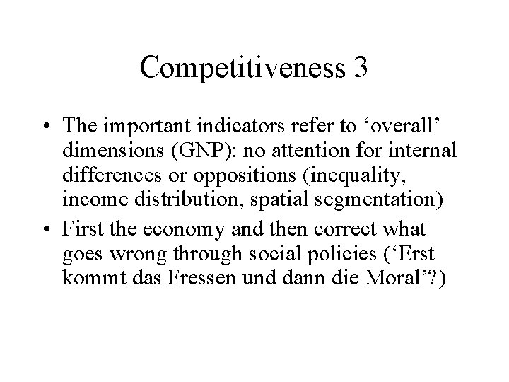 Competitiveness 3 • The important indicators refer to ‘overall’ dimensions (GNP): no attention for