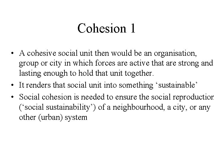 Cohesion 1 • A cohesive social unit then would be an organisation, group or