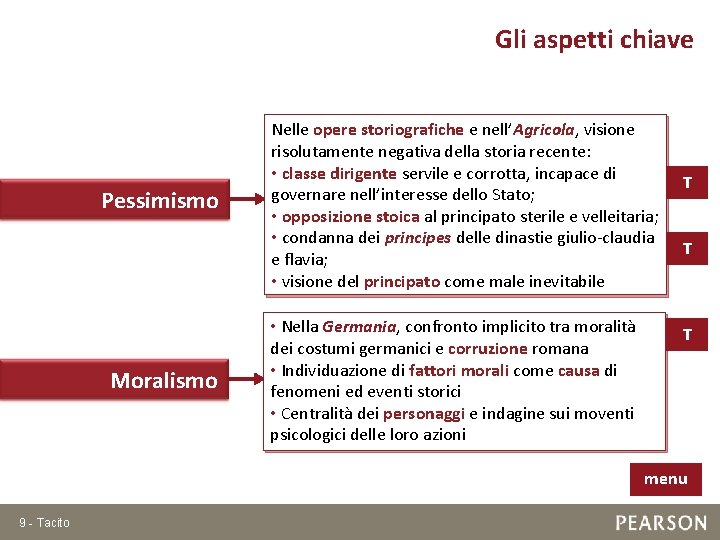 Gli aspetti chiave Pessimismo Moralismo Nelle opere storiografiche e nell’Agricola, visione risolutamente negativa della