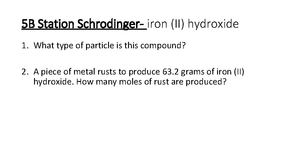 5 B Station Schrodinger- iron (II) hydroxide 1. What type of particle is this