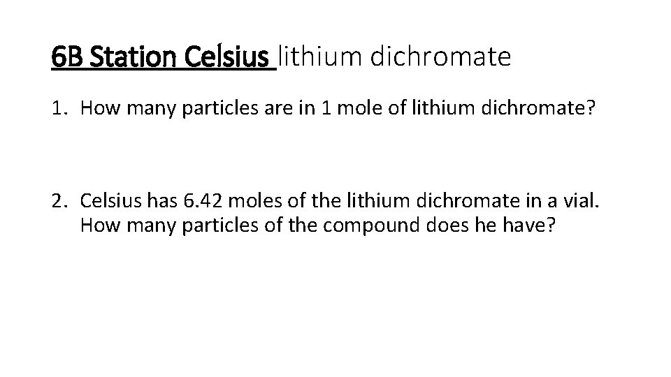 6 B Station Celsius lithium dichromate 1. How many particles are in 1 mole